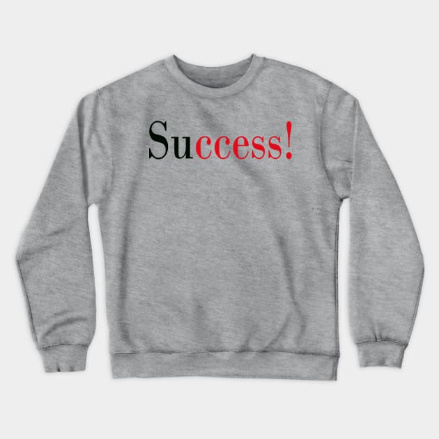 Success! Crewneck Sweatshirt by robertbruton